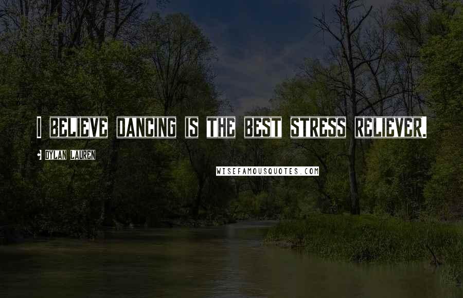 Dylan Lauren Quotes: I believe dancing is the best stress reliever.