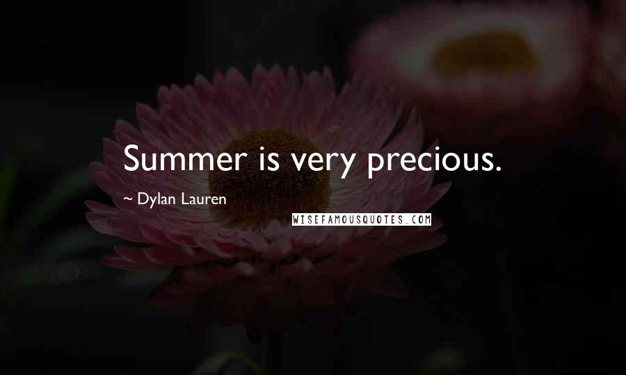 Dylan Lauren Quotes: Summer is very precious.