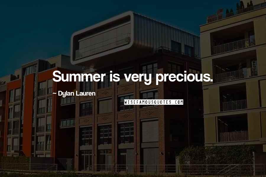 Dylan Lauren Quotes: Summer is very precious.