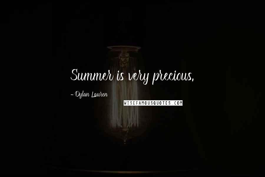 Dylan Lauren Quotes: Summer is very precious.