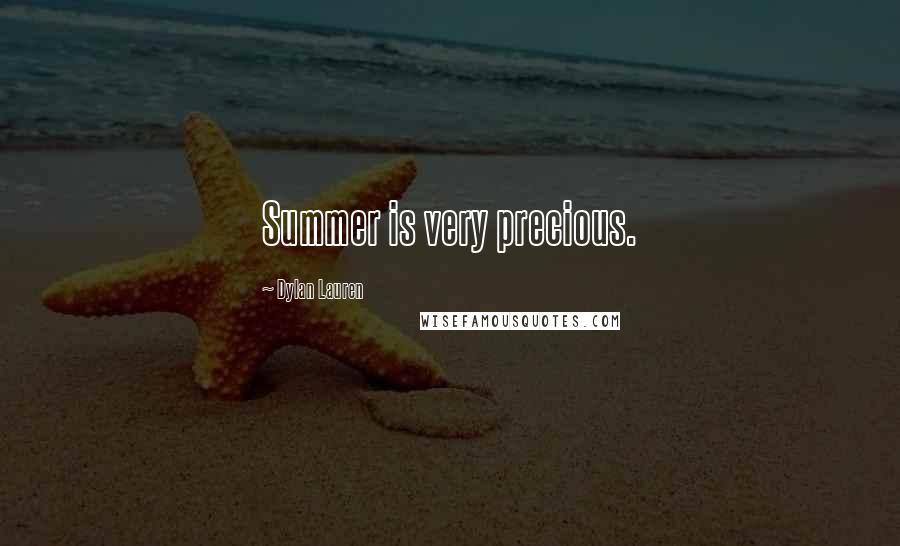 Dylan Lauren Quotes: Summer is very precious.