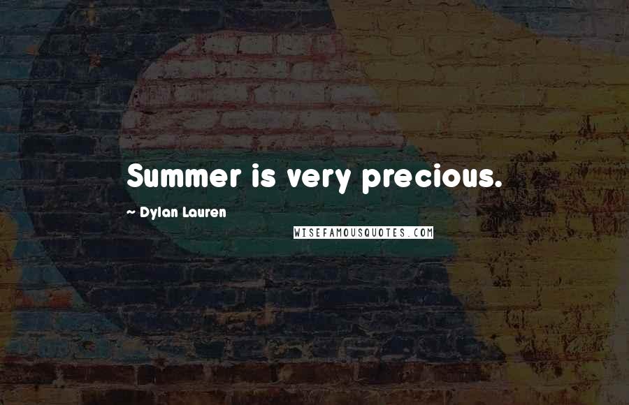 Dylan Lauren Quotes: Summer is very precious.