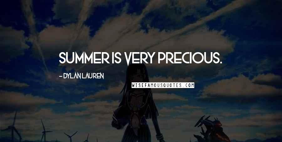 Dylan Lauren Quotes: Summer is very precious.