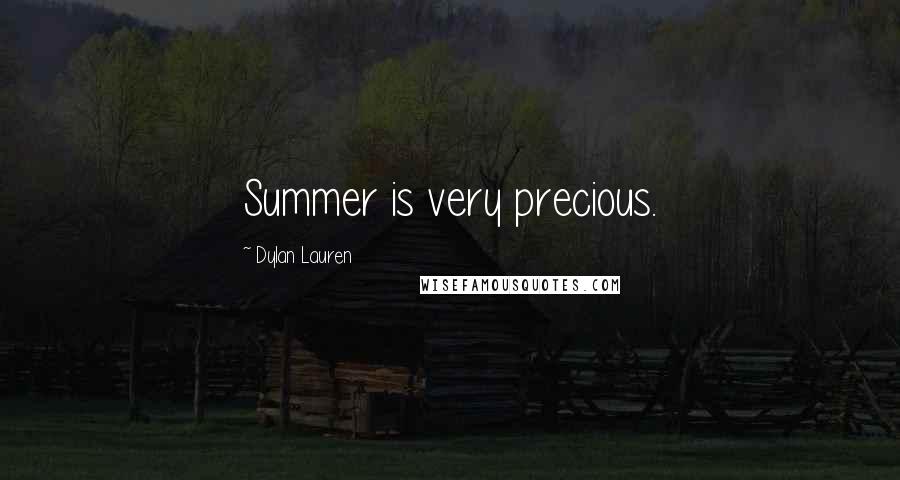 Dylan Lauren Quotes: Summer is very precious.