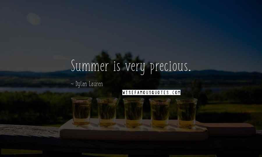 Dylan Lauren Quotes: Summer is very precious.