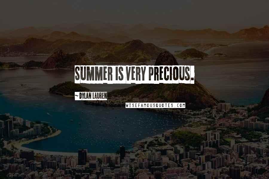 Dylan Lauren Quotes: Summer is very precious.
