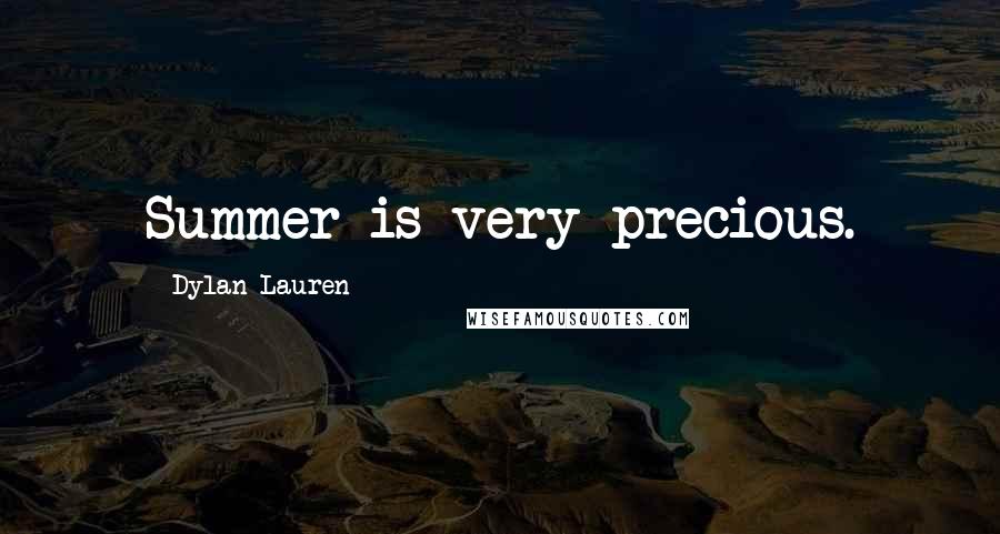 Dylan Lauren Quotes: Summer is very precious.