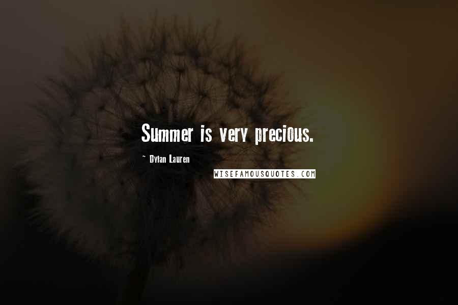 Dylan Lauren Quotes: Summer is very precious.