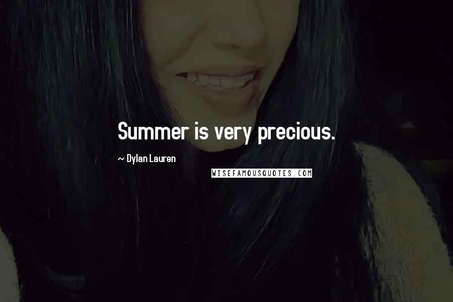 Dylan Lauren Quotes: Summer is very precious.