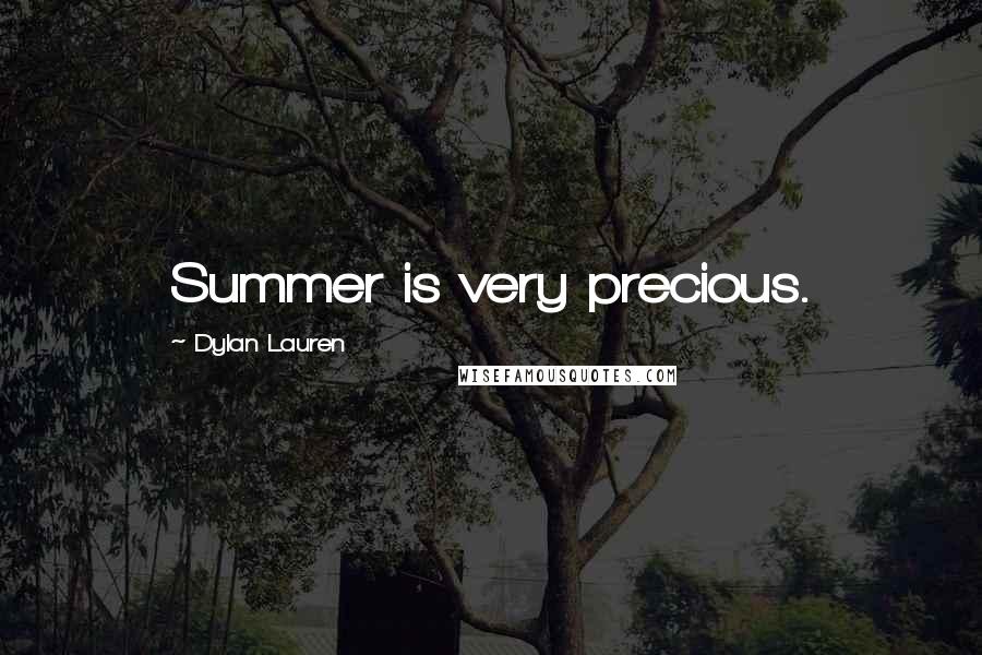 Dylan Lauren Quotes: Summer is very precious.