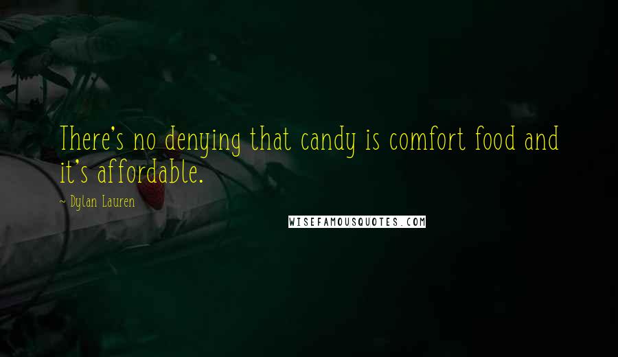 Dylan Lauren Quotes: There's no denying that candy is comfort food and it's affordable.