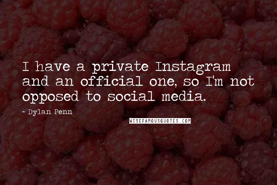 Dylan Penn Quotes: I have a private Instagram and an official one, so I'm not opposed to social media.