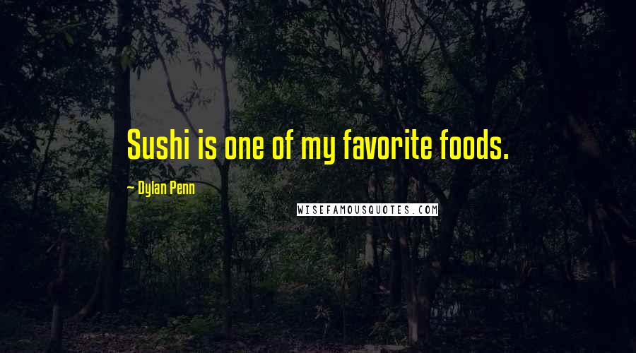 Dylan Penn Quotes: Sushi is one of my favorite foods.