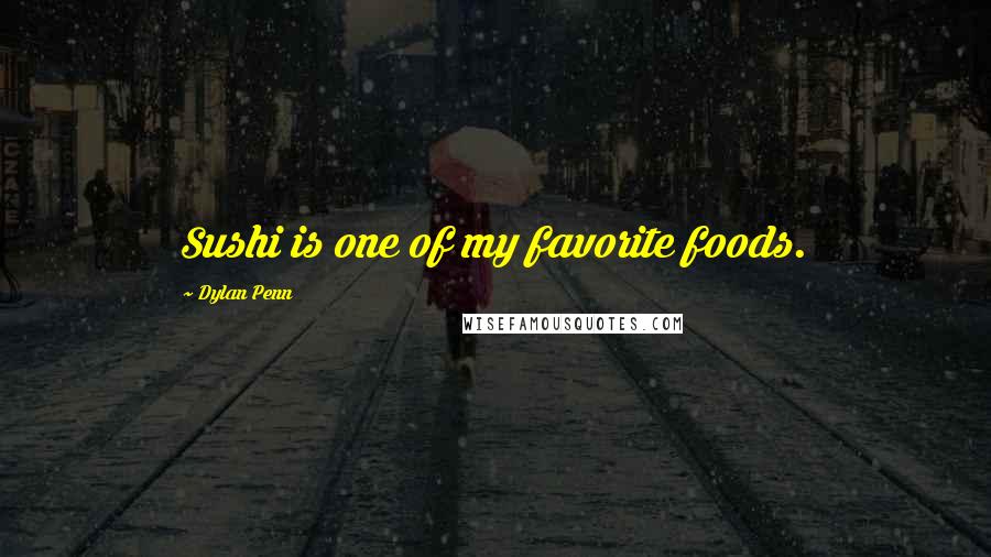 Dylan Penn Quotes: Sushi is one of my favorite foods.