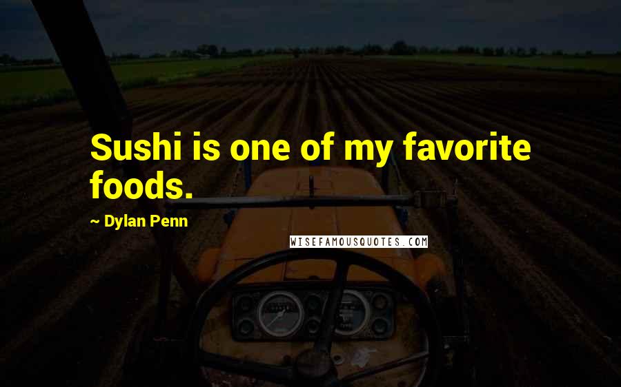 Dylan Penn Quotes: Sushi is one of my favorite foods.