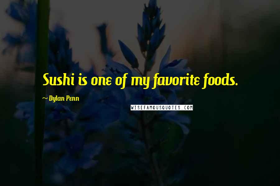 Dylan Penn Quotes: Sushi is one of my favorite foods.