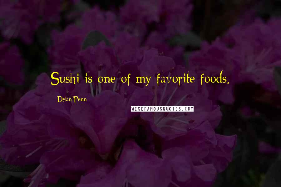 Dylan Penn Quotes: Sushi is one of my favorite foods.