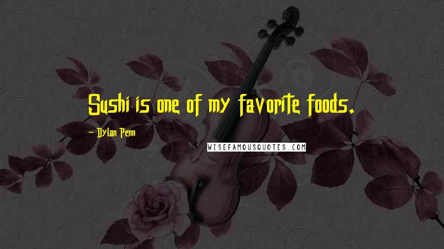 Dylan Penn Quotes: Sushi is one of my favorite foods.