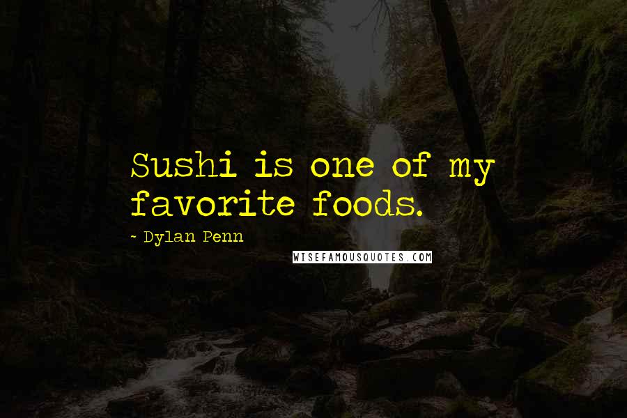 Dylan Penn Quotes: Sushi is one of my favorite foods.