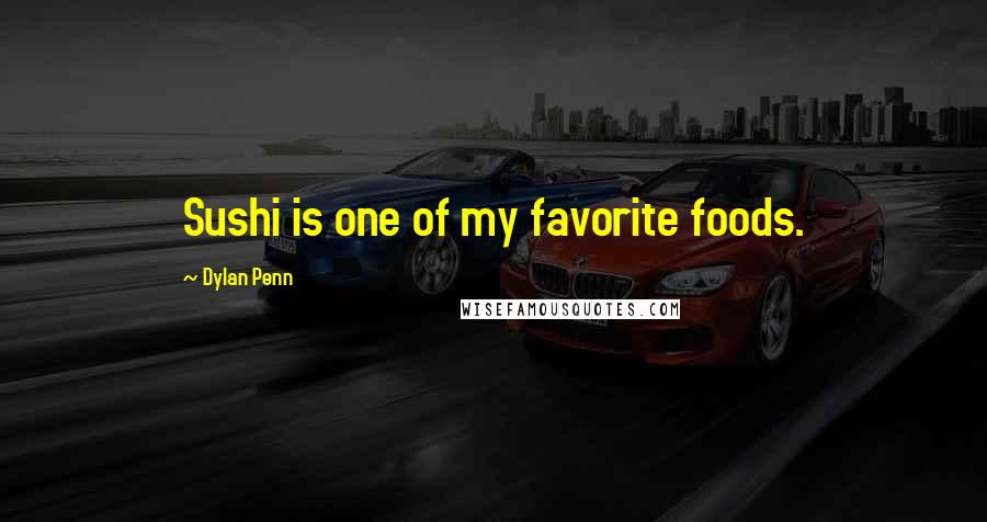 Dylan Penn Quotes: Sushi is one of my favorite foods.