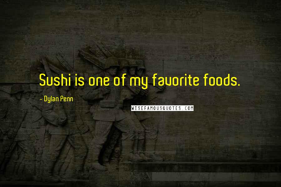 Dylan Penn Quotes: Sushi is one of my favorite foods.