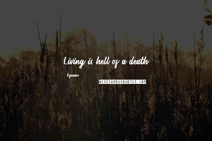 Dynamo Quotes: Living is hell of a death