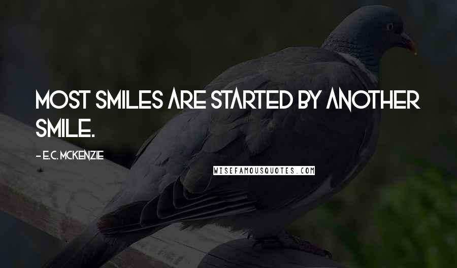 E.C. McKenzie Quotes: Most smiles are started by another smile.