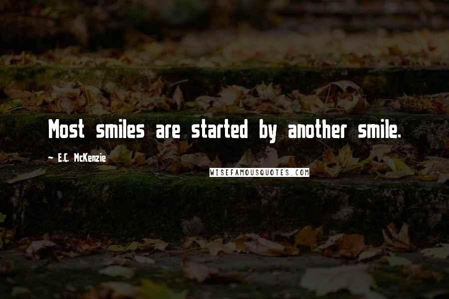 E.C. McKenzie Quotes: Most smiles are started by another smile.
