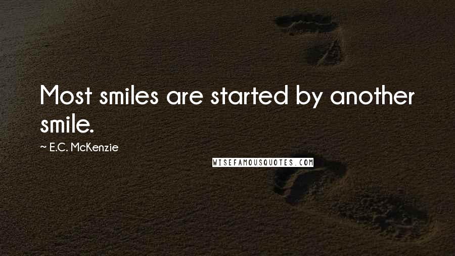 E.C. McKenzie Quotes: Most smiles are started by another smile.