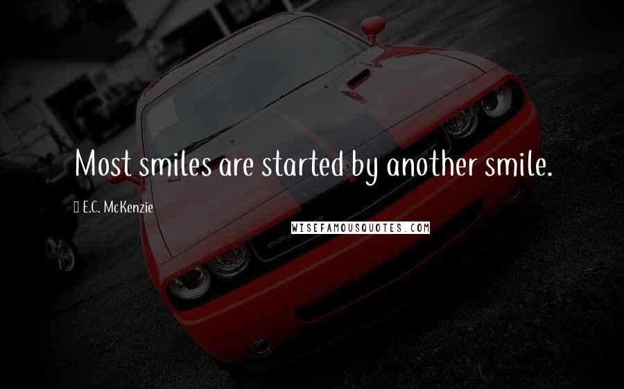 E.C. McKenzie Quotes: Most smiles are started by another smile.