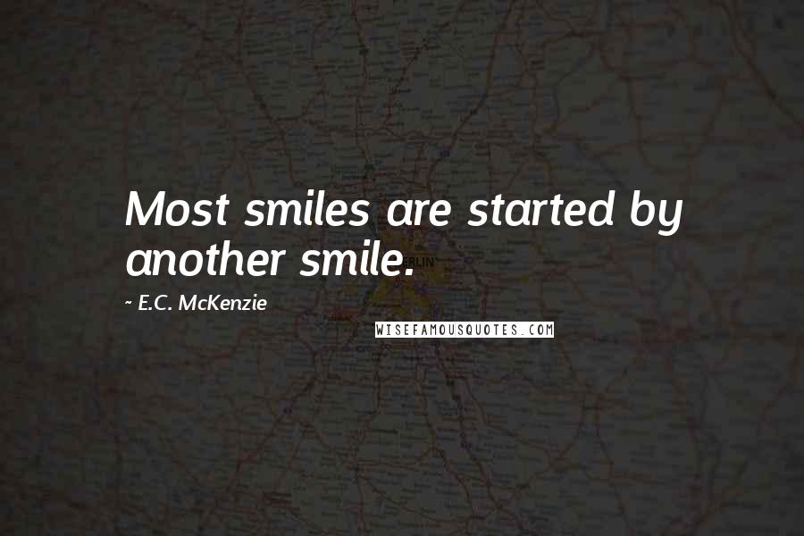 E.C. McKenzie Quotes: Most smiles are started by another smile.