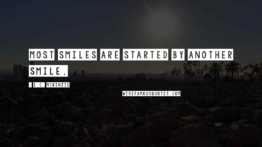 E.C. McKenzie Quotes: Most smiles are started by another smile.