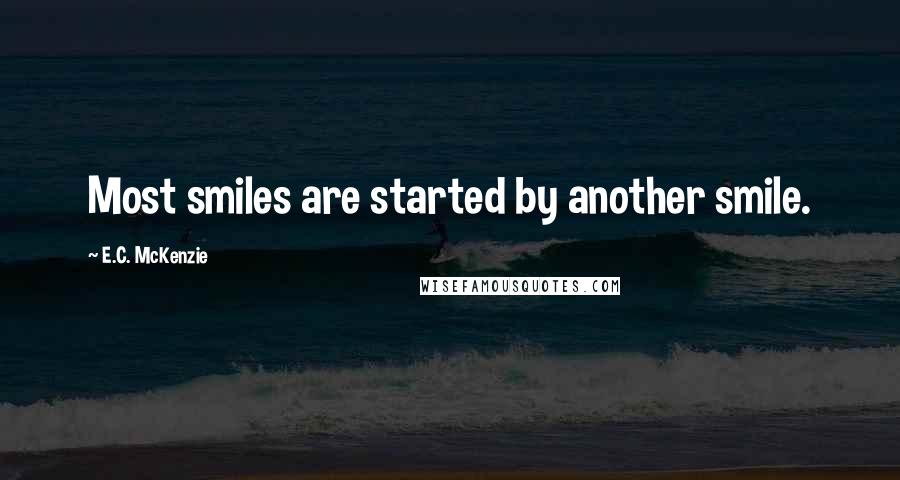 E.C. McKenzie Quotes: Most smiles are started by another smile.