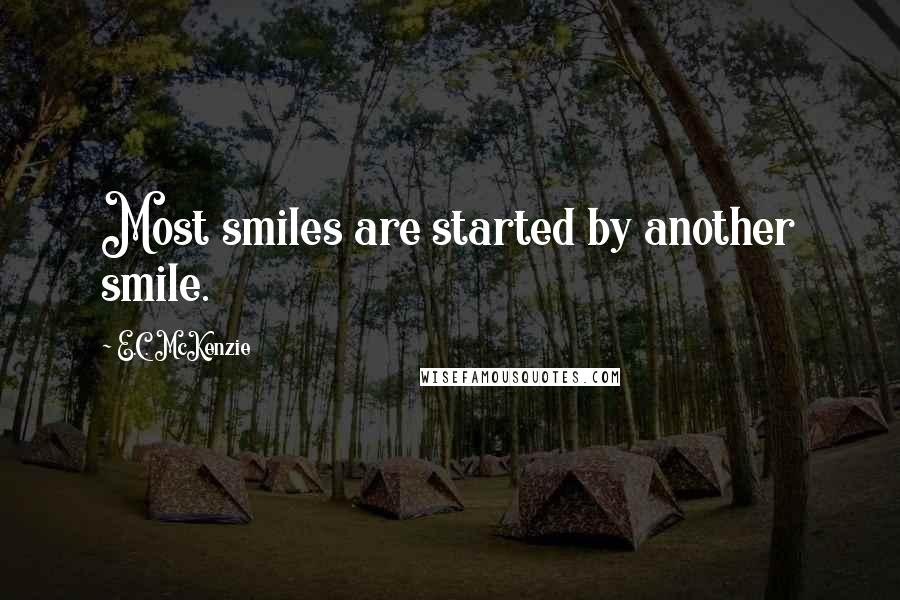 E.C. McKenzie Quotes: Most smiles are started by another smile.