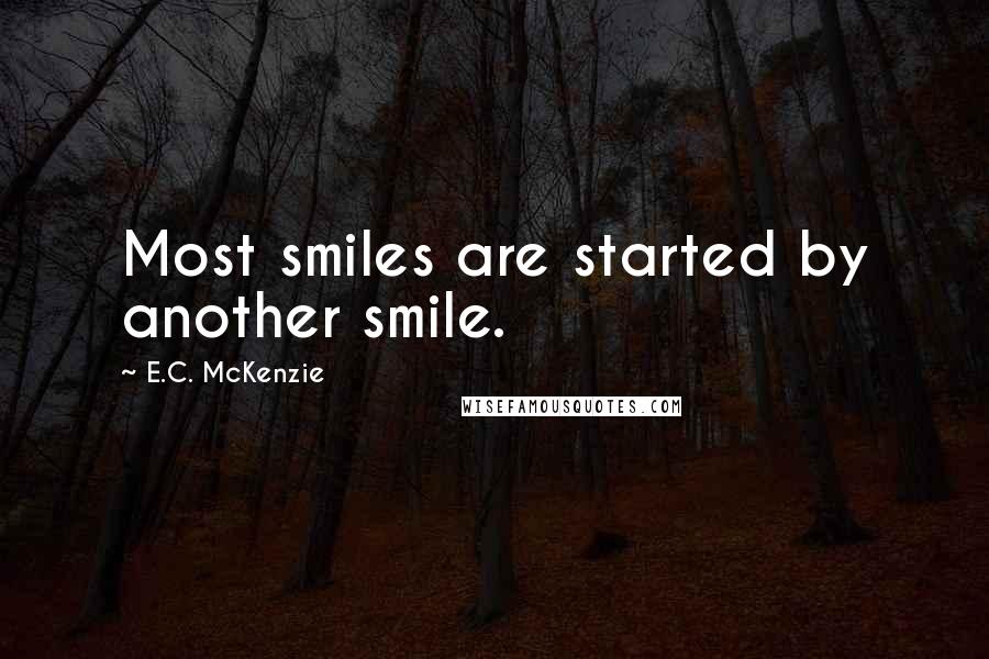 E.C. McKenzie Quotes: Most smiles are started by another smile.