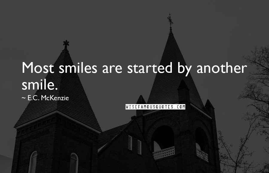 E.C. McKenzie Quotes: Most smiles are started by another smile.