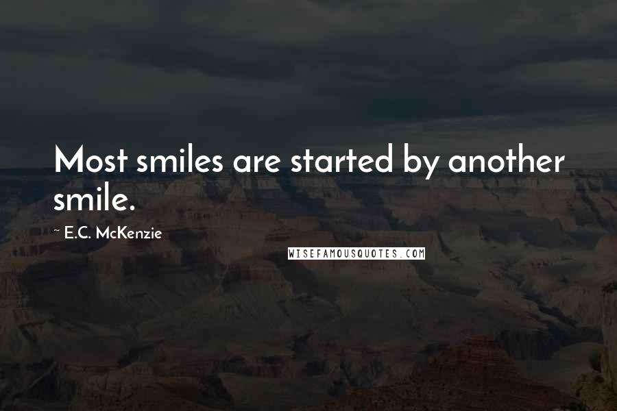 E.C. McKenzie Quotes: Most smiles are started by another smile.