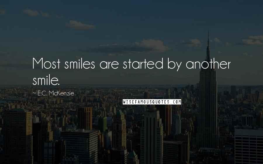 E.C. McKenzie Quotes: Most smiles are started by another smile.