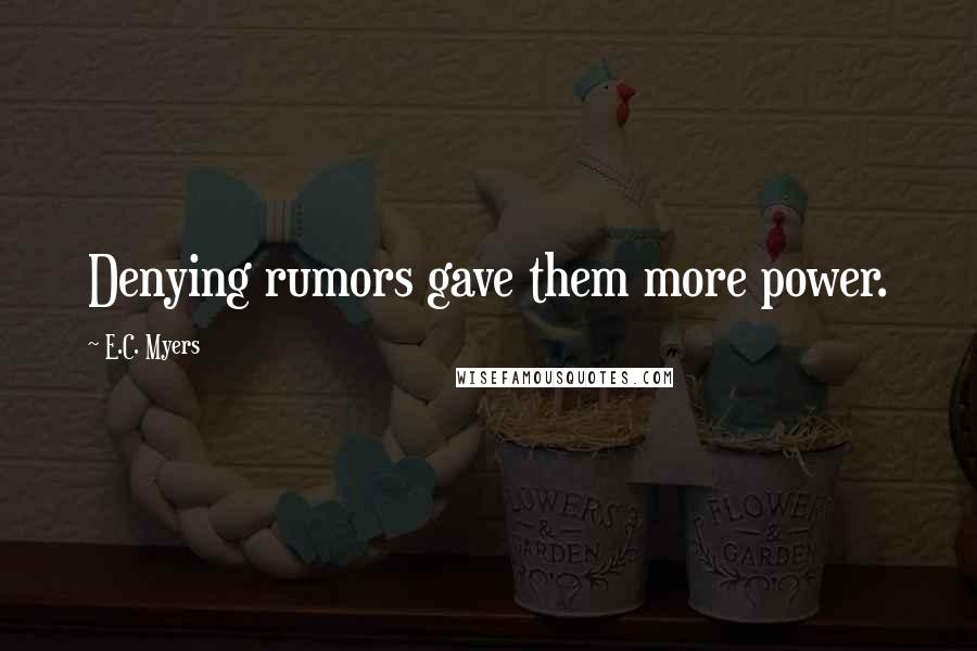 E.C. Myers Quotes: Denying rumors gave them more power.