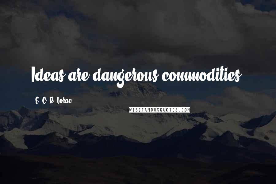 E. C. R. Lorac Quotes: Ideas are dangerous commodities.