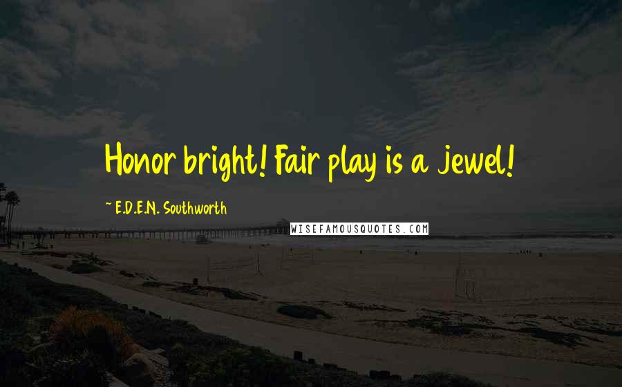 E.D.E.N. Southworth Quotes: Honor bright! Fair play is a jewel!