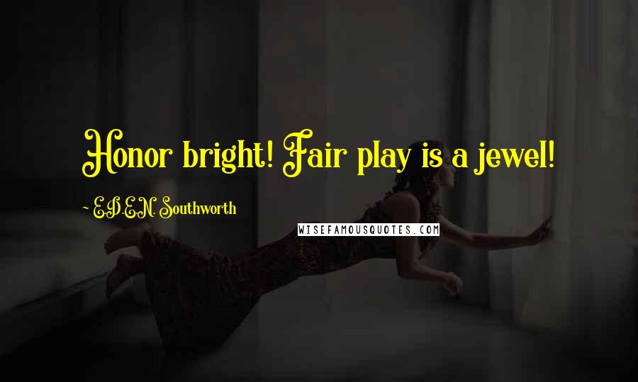 E.D.E.N. Southworth Quotes: Honor bright! Fair play is a jewel!