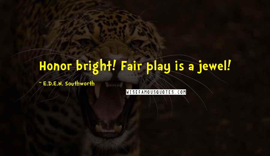 E.D.E.N. Southworth Quotes: Honor bright! Fair play is a jewel!