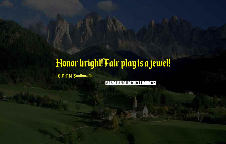 E.D.E.N. Southworth Quotes: Honor bright! Fair play is a jewel!