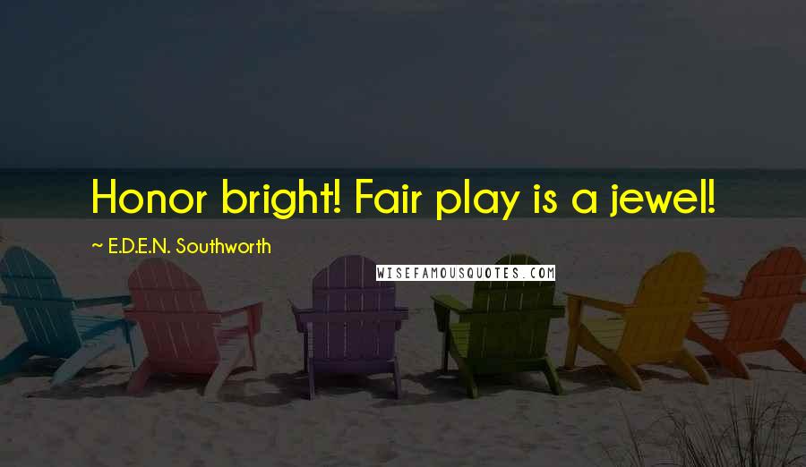 E.D.E.N. Southworth Quotes: Honor bright! Fair play is a jewel!