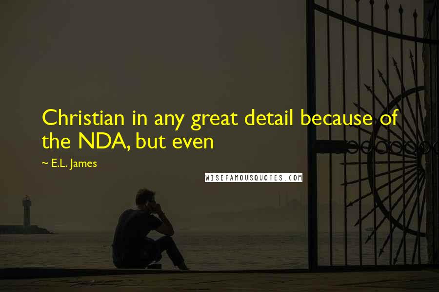 E.L. James Quotes: Christian in any great detail because of the NDA, but even
