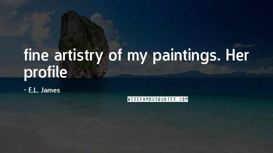 E.L. James Quotes: fine artistry of my paintings. Her profile