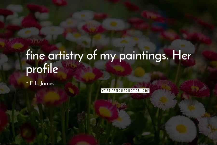 E.L. James Quotes: fine artistry of my paintings. Her profile
