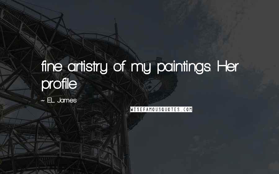 E.L. James Quotes: fine artistry of my paintings. Her profile