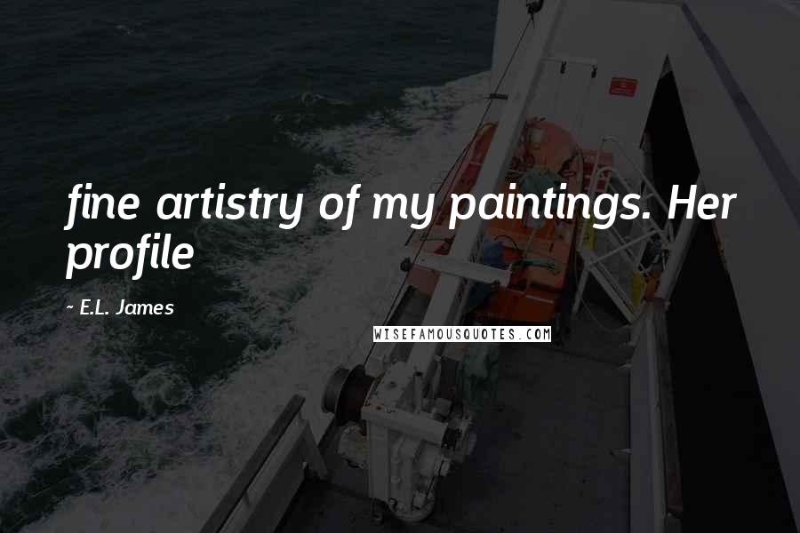 E.L. James Quotes: fine artistry of my paintings. Her profile